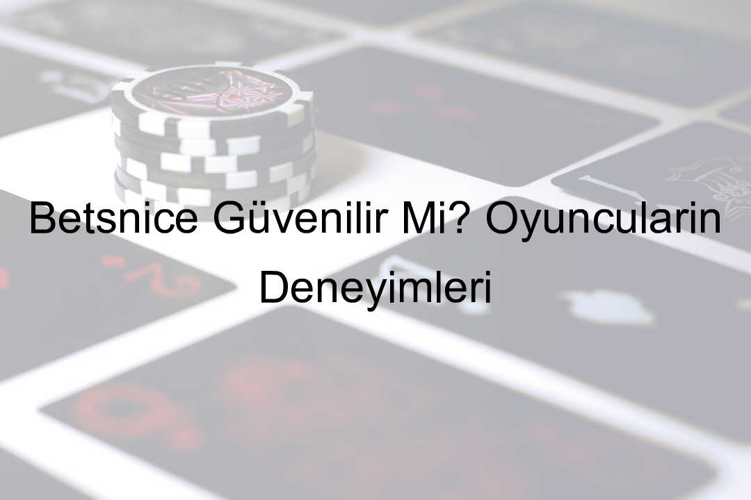 Betsnice Güvenilir Mi? Oyuncuların Deneyimleri 6 Betsnice güvenilir mi