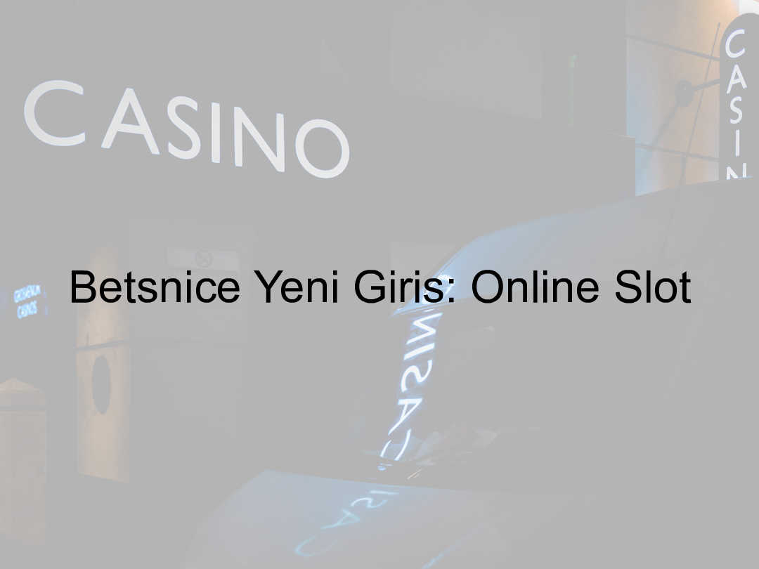 Betsnice Yeni Giriş: Online Slot 1 Betsnice yeni giriş